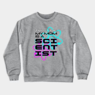 Trust me, my mom is a scientist #2 Crewneck Sweatshirt